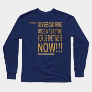 Mules: Your Time Is Now Long Sleeve T-Shirt